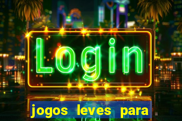 jogos leves para pc fraco blog