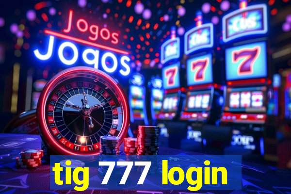 tig 777 login