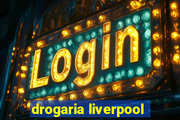 drogaria liverpool