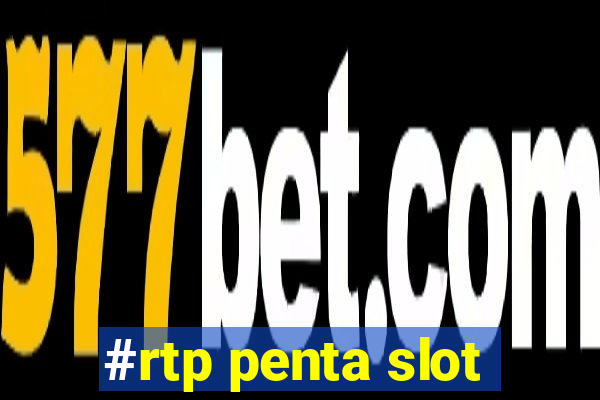 #rtp penta slot