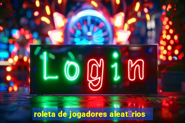 roleta de jogadores aleat贸rios