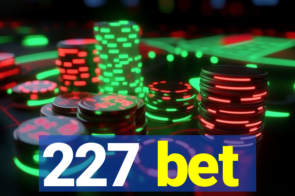 227 bet