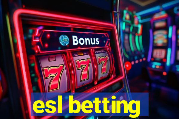 esl betting