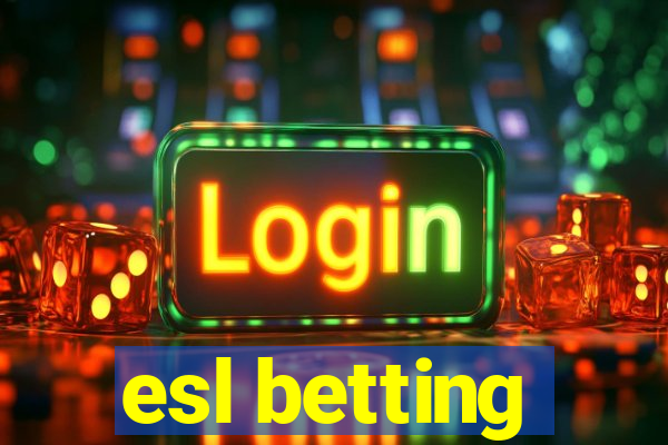 esl betting