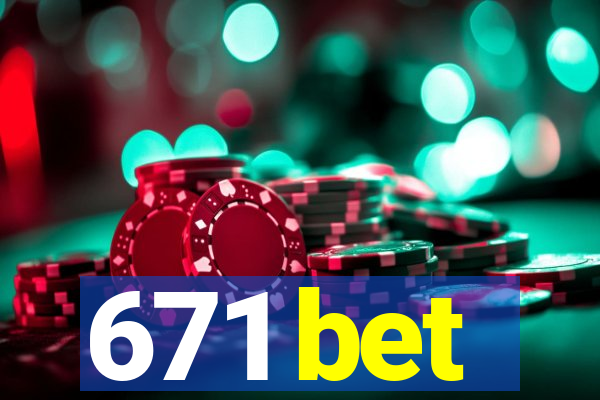 671 bet