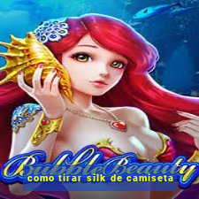 como tirar silk de camiseta