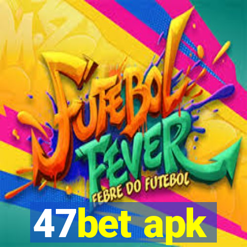 47bet apk