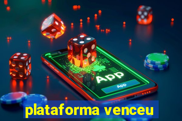 plataforma venceu