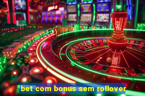 bet com bonus sem rollover