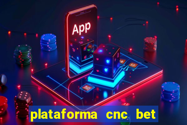 plataforma cnc bet é confiável