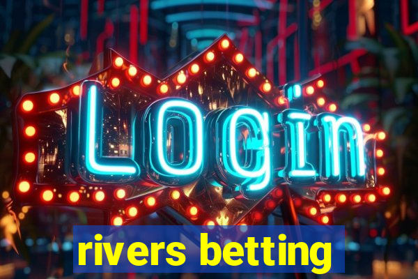 rivers betting