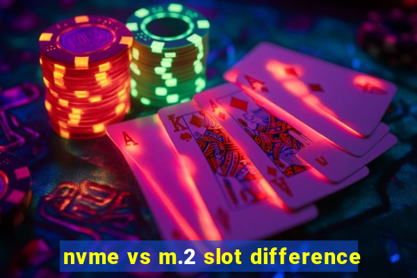 nvme vs m.2 slot difference