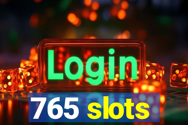 765 slots