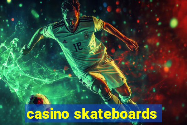 casino skateboards