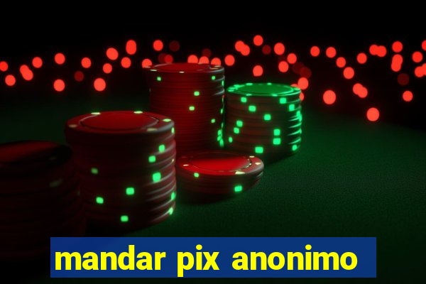 mandar pix anonimo