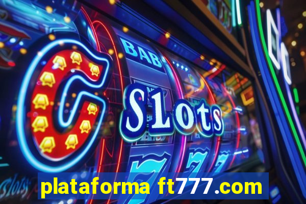 plataforma ft777.com