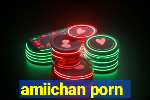 amiichan porn