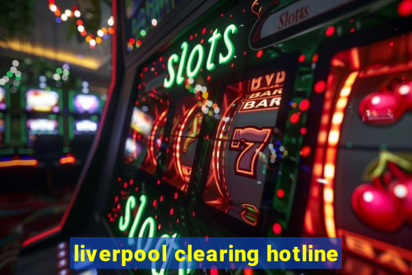 liverpool clearing hotline