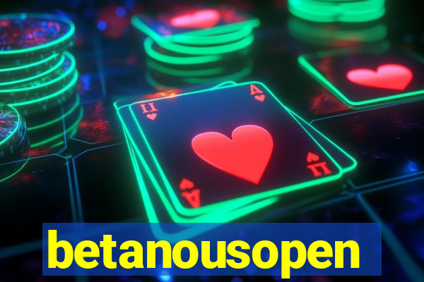 betanousopen