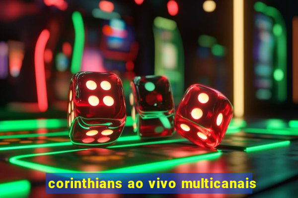 corinthians ao vivo multicanais