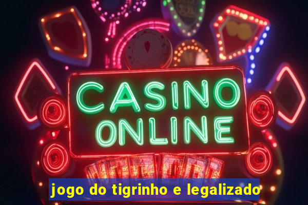 jogo do tigrinho e legalizado