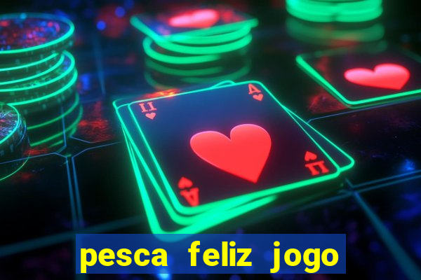 pesca feliz jogo cassino download