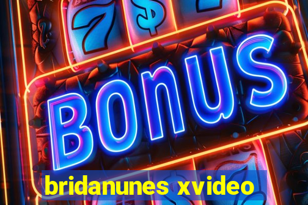 bridanunes xvideo