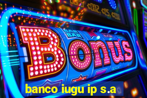 banco iugu ip s.a