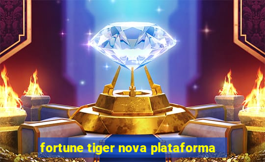 fortune tiger nova plataforma