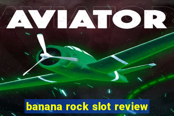 banana rock slot review