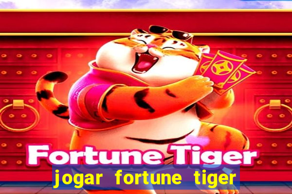 jogar fortune tiger sem dinheiro