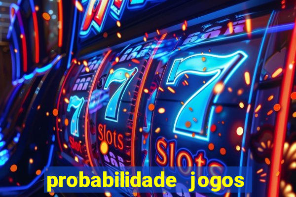 probabilidade jogos de hoje