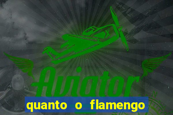 quanto o flamengo esta pagando no jogo de hoje