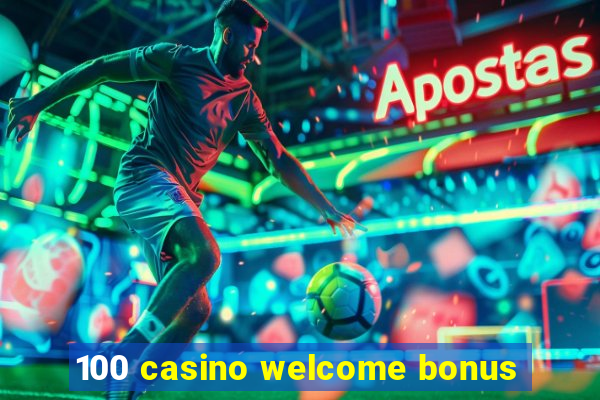 100 casino welcome bonus