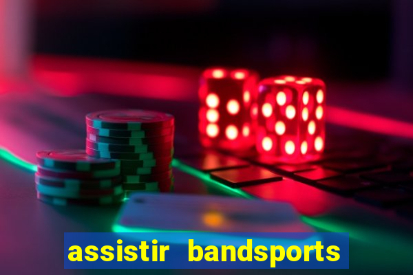 assistir bandsports ao vivo gratis