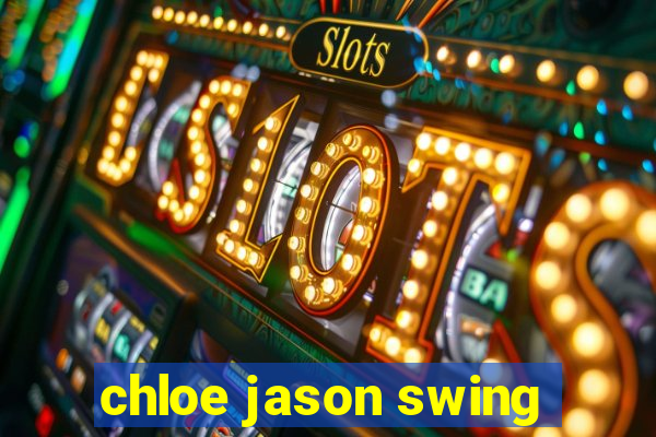 chloe jason swing