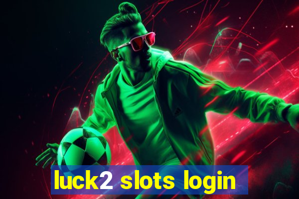 luck2 slots login