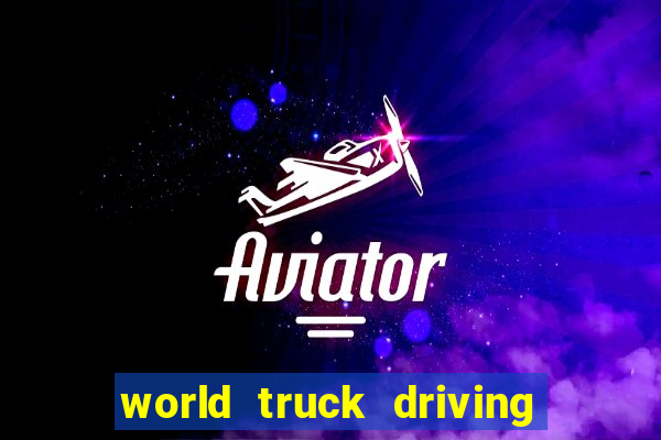 world truck driving simulator dinheiro infinito tudo desbloqueado