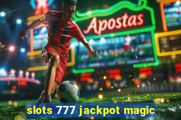 slots 777 jackpot magic