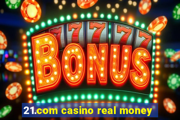 21.com casino real money