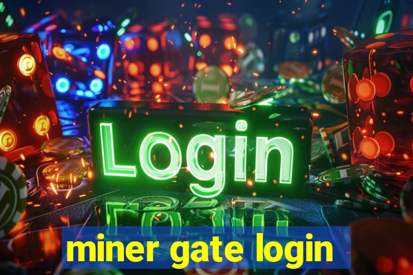 miner gate login