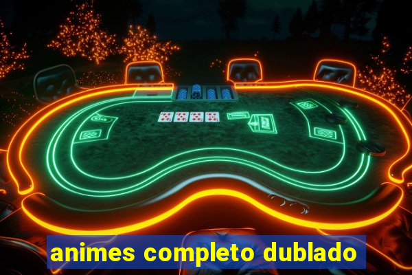 animes completo dublado