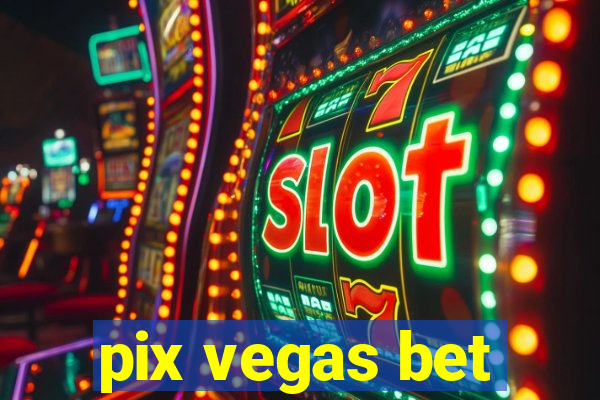 pix vegas bet