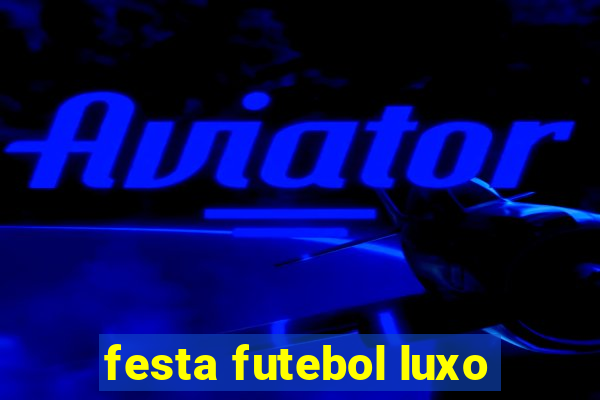 festa futebol luxo