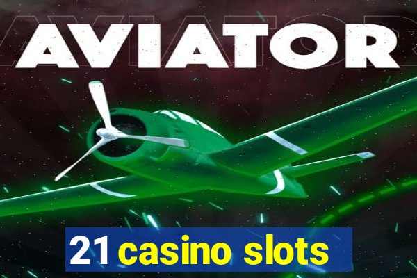 21 casino slots