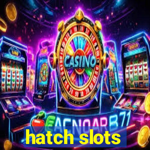 hatch slots