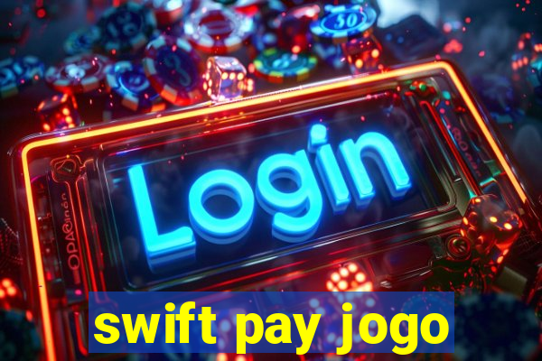 swift pay jogo