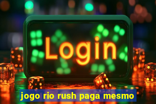 jogo rio rush paga mesmo