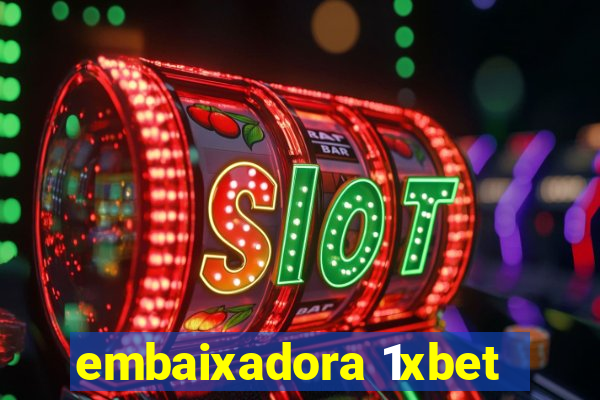 embaixadora 1xbet