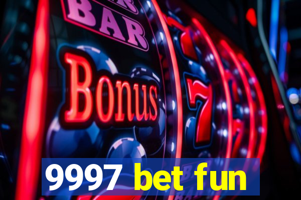 9997 bet fun